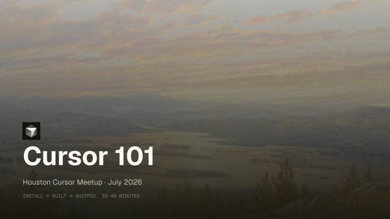Title slide: Cursor 101 — Houston Cursor Meetup, July 2026